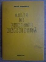 Mircea Teodorescu - Atlas de chirurgie ginecologica