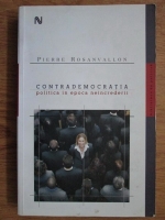Anticariat: Pierre Rosanvallon - Contrademocratia politica in epoca neincrederii