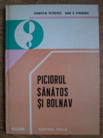 Anticariat: Pompiliu Petrescu, Dan V. Poenariu - Piciorul sanatos si bolnav