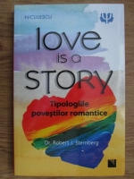 Anticariat: Robert J. Sternberg - Love is a story. Tipologiile povestilor romantice