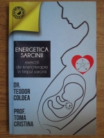Teodor Coldea - Energetica sarcinii. Exercitii de kinetoterapie in timpul sarcinii