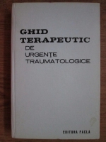Teodor Sora, Pompiliu Petrescu, Dan V. Poenariu - Ghid terapeutic de urgente traumatologice