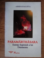 Abhinavagupta - Paramarthasara. Esenta suprema a lui Dumnezeu
