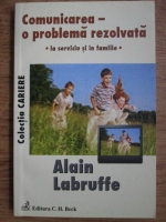 Alain Labruffe - Comunicarea, o problema rezolvata la serviciu si in familie
