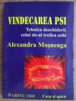 Alexandra Mosneaga - Vindecarea Psi. Tehnica deschiderii celui de-al treilea ochi