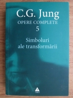 Carl Gustav Jung - Opere complete, volumul 5. Simboluri ale transformarii