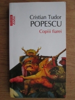 Anticariat: Cristian Tudor Popescu - Copiii fiarei