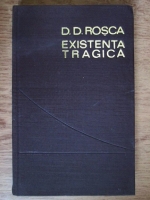 D. D. Rosca - Existenta tragica. Incercare de sinteza filosofca