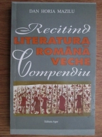 Dan Horia Mazilu - Recitind literatura romana veche