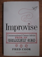 Fred Cook - Improvise. Unconventional career advice from an unlikely ceo