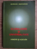 Georgios I. Mantzaridis - Globalizare si universalitate. Himera si adevar