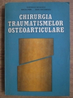 Gheorghe Niculescu - Chirurgia traumatismelor osteoarticulare