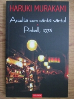 Anticariat: Haruki Murakami - Asculta cum canta vantul. Pinball, 1973
