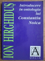 Anticariat: Ion Hirghidus - Introducere in ontologia lui Contantin Noica
