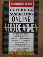 Anticariat: Jay Conrad Levinson - Guerrilla marketing online. 100 de arme necostisitoare, cu mare impact, folosite in internet pentru obtinerea profiturilor si a prosperitatii