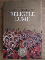 Jean Delumeau - Religiile lumii