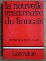 Jean Dubois, Rene Lagane - La nouvelle grammaire du francais