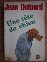 Jean Dutourd - Une tete de chien