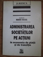Marek Hassel - Administrarea societatilor pe actiuni in economia de piata si de tranzitie