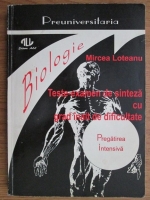 Mircea Loteanu - Biologie. Teste-examen de sinteza cu grad inalt de dificultate