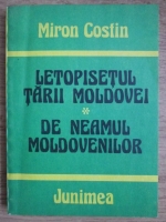 Anticariat: Miron Costin - Letopisetul Tarii Moldovei. De neamul moldovenilor