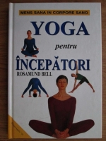 Anticariat: Rosamund Bell - Yoga pentru incepatori