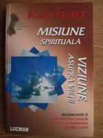 Alan Seale - Misiune Spirituala. Viziune asupra vietii