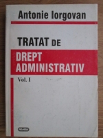 Antonie Iorgovan - Tratat de drept administrativ (volumul 1)