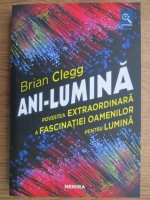 Anticariat: Brian Clegg - Ani-Lumina. Povestea extraordinara a fascinatiei oamenilor pentru lumina