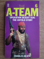 Charles Heath - The A-Team. Operation Desert Sun: The Untold Story