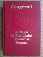 Anticariat: Congresul al X-lea al Parditului Comunist Roman (6-12 august 1969)