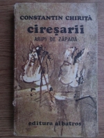 Constantin Chirita - Ciresarii. Aripi de zapada (Volumul 4)