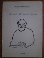 Dumitru Staniloae - Ortodoxia este viitorul omenirii