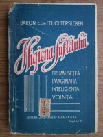 E. de Feuchtersleben - Igiena sufletului. Frumusetea, imaginatia, inteligenta, vointa ( aproximativ 1910)