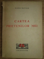 Elena Matasa - Cartea prietenilor mei (1948)