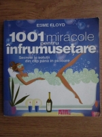 Esme Floyd - 1001 miracole pentru infrumusetare. Secrete si solutii din cap pana in picioare