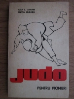 Anticariat: Ioan L. Avram - Judo pentru pionieri