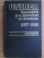 Ion Calafeteanu - Unirea Basarabiei si a Bucovinei cu Romania 1917-1918