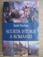 Anticariat: Keith Hitchins - Scurta istorie a Romaniei