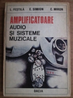 L. Festila, E. Simion - Amplificatoare audio si sisteme muzicale