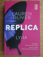 Anticariat: Lauren Oliver - Replica. Gemma. Lyra (2 volume colegate)