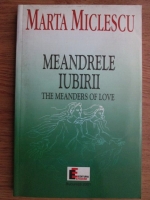 Marta Miclescu - Meandrele iubirii. The meanders of love