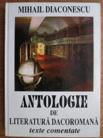 Anticariat: Mihail Diaconescu - Antologie de literatura dacoromana. Texte comentate