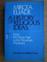 Mircea Eliade - A hystory of religious ideas (Volumul 1)