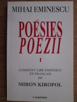 Anticariat: Miron Kiropol - Mihai Eminescu, Poesies. Comment lire Eminescu en francais ( volumul I, editie bilingva romana-franceza)