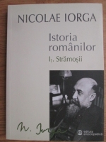 Nicolae Iorga - Istoria romanilor. Stramosii (volumul I, partea I)