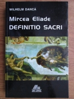 Wilhelm Danca - Mircea Eliade. Definition Sacri
